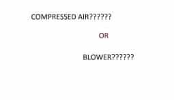 Which to Use? Blowers or Compressed Air? Answer is not always straight forward.