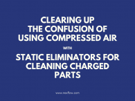 Clearing up the confusion of using compressed air with static eliminators for cleaning charged parts.