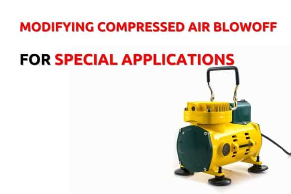 Modifying Compressed Air Blowoff for Special Applications