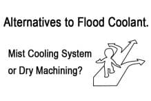 Alternatives to Flood Coolant. Mist Cooling System or Dry Machining?