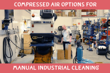 Compressed Air Options for Manual Industrial Cleaning