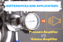 Differences and Application: Pressure Amplifier VS Volume Amplifier