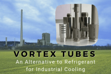 Vortex Tubes – An Alternative to Refrigerant for Industrial Cooling