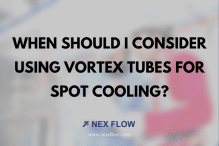 When Should I Consider Using Vortex Tubes for Spot Cooling?