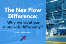The Nex Flow Difference: Why we treat our materials differently?