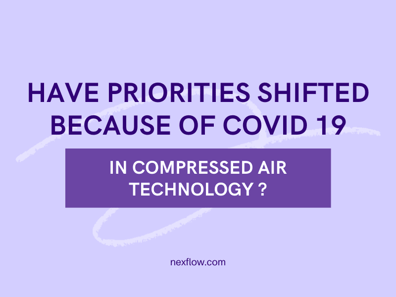 Have Priorities Shifted Because Of Covid 19 In Compressed Air Technology?