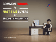 Common Errors by First Time Buyers of Specialty Pneumatics