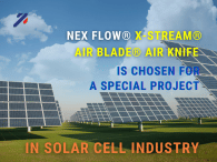 Nex Flow® X-Stream® Air Blade® Air Knife is chosen for a Special project in Solar Cell Industry