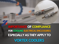 Importance of Compliance for Cooling Electrical Enclosures Especially as they Apply to Vortex Coolers.